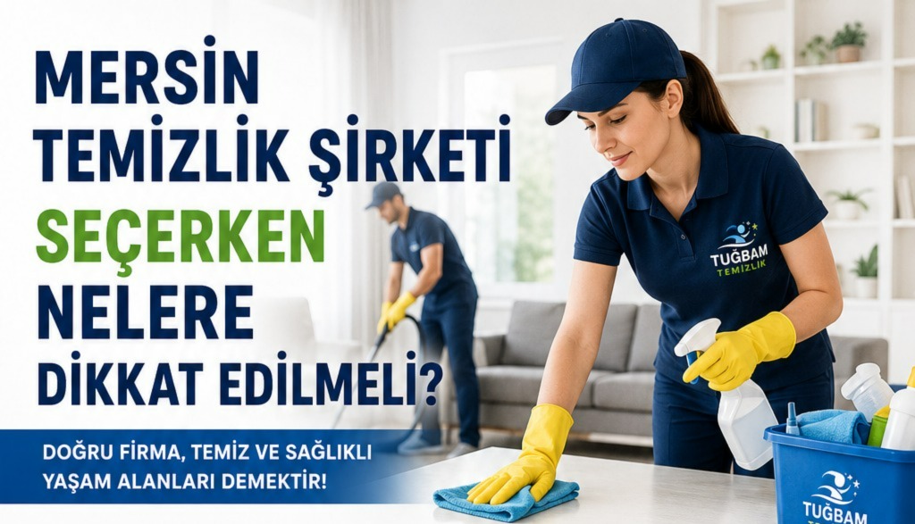 Mersin Temizlik Şirketi Seçerken Nelere Dikkat Edilmeli?